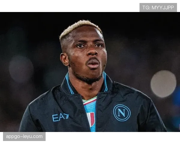 奥斯梅恩状态持续攀升，逆境中崛起成奋斗楷模